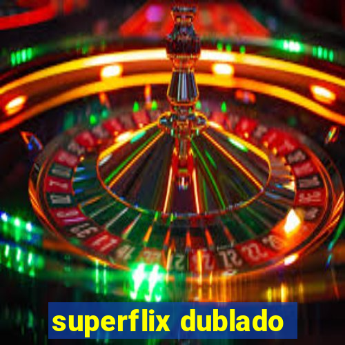 superflix dublado